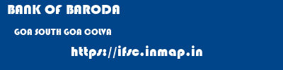 BANK OF BARODA  GOA SOUTH GOA COLVA   ifsc code
